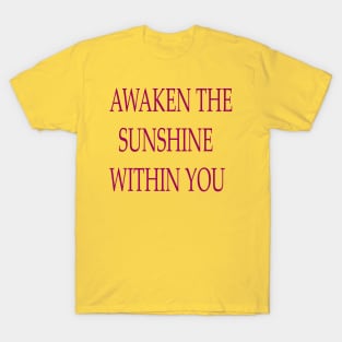 AWAKEN THE SUNSHINE WITHIN YOU T-Shirt